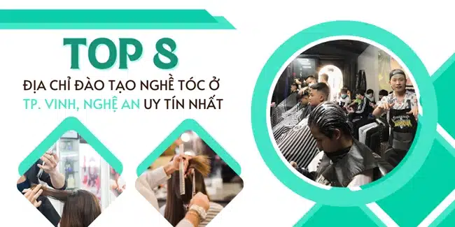 Top 8 Địa chỉ đào tạo nghề tóc ở TP. Vinh, Nghệ An uy tín nhất