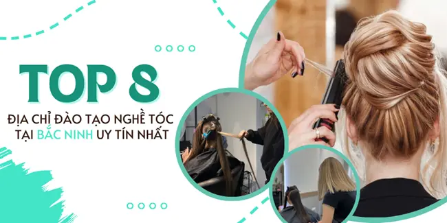 Top 8 Địa chỉ đào tạo nghề tóc tại Bắc Ninh uy tín nhất.