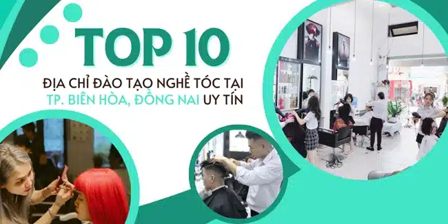 Top 10 Địa chỉ đào tạo nghề tóc tại TP. Biên Hòa, Đồng Nai uy tín.