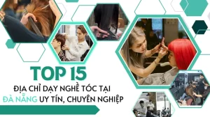 Top 15 địa chỉ dạy nghề tóc tại Đà Nẵng uy tín, chuyên nghiệp.