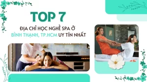 Top 7 địa chỉ học nghề spa ở quận Bình Thạnh, TP.HCM uy tín nhất.