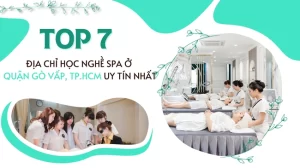 Top 7 địa chỉ học nghề spa ở quận Gò Vấp, TP.HCM uy tín nhất.