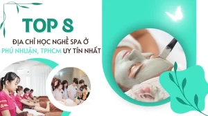 Top 8 địa chỉ học nghề spa ở quận Phú Nhuận, TPHCM uy tín nhất.