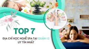 Top 7 địa chỉ học nghề spa tại Quận 12 uy tín nhất.