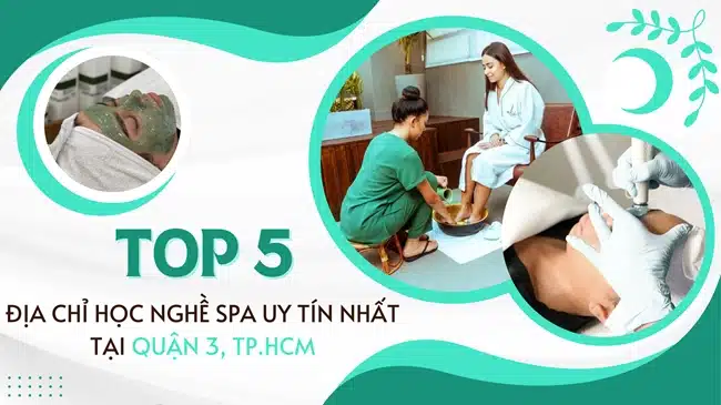 Top 5 địa chỉ học nghề spa uy tín nhất tại Quận 3, TP.HCM