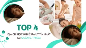 Top 4 địa chỉ học nghề spa uy tín nhất tại Quận 5, TPHCM.