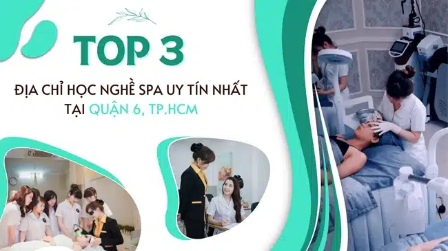 Top 3 địa chỉ học nghề spa uy tín nhất tại Quận 6, TP.HCM Top 3 địa chỉ học nghề spa uy tín nhất tại Quận 6, TP.HCM.