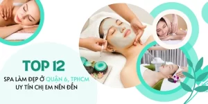 Top 12 Spa làm đẹp ở quận 6, TPHCM uy tín chị em nên đến