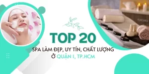 Top 20 spa làm đẹp, uy tín, chất lượng ở Quận 1, TP.HCM