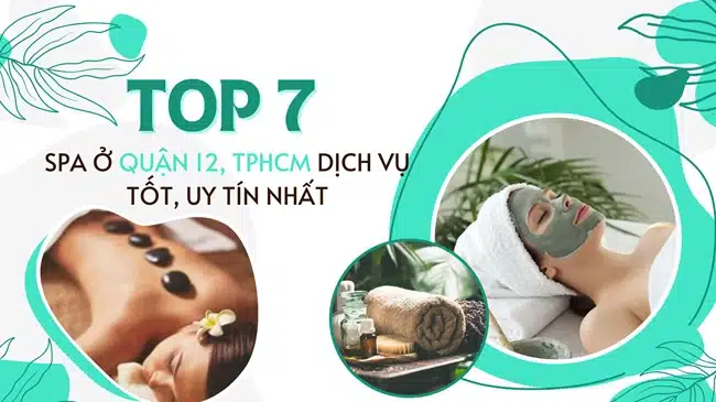 Top 7 Spa ở Quận 12, TPHCM dịch vụ tốt, uy tín nhất