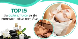 Top 15 spa quận 8, TPHCM uy tín được nhiều nàng tin tưởng