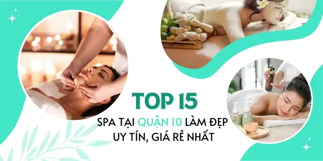 Top 15 Spa tại Quận 10 làm đẹp uy tín, giá rẻ nhất.