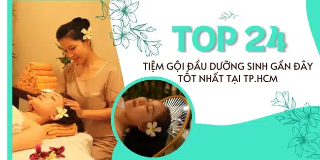 Top 24 tiệm gội đầu dưỡng sinh gần đây tốt nhất tại TP.HCM