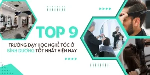 Top 9 trường dạy học nghề tóc ở Bình Dương tốt nhất hiện nay