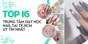 Top 16 trung tâm dạy học nail tại TPHCM uy tín nhất