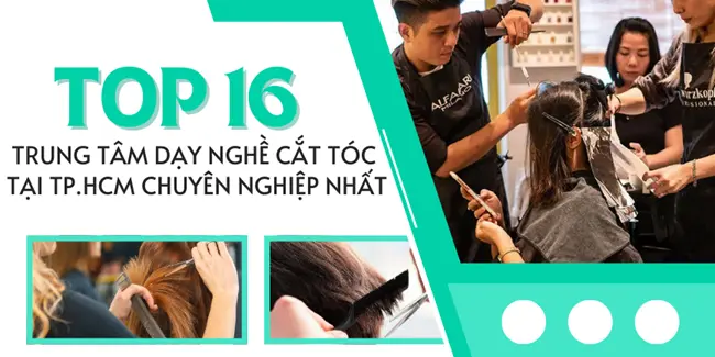 Top 16 Trung Tâm Dạy Nghề Cắt Tóc Tại TPHCM Chuyên Nghiệp Nhất