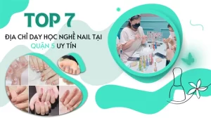 Top 7 Địa chỉ dạy học nghề nail tại Quận 5 uy tín.