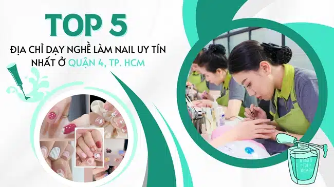 Top 5 Địa chỉ dạy nghề làm nail uy tín nhất ở Quận 4, TP. HCM.