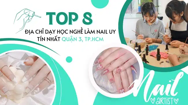 Top 8 Địa chỉ dạy học nghề làm nail uy tín nhất Quận 3, TP.HCM.