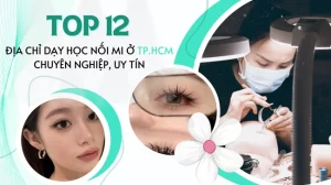 Top 12 địa chỉ dạy học nối mi ở TPHCM chuyên nghiệp, uy tín.