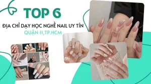 Top 6 Địa chỉ dạy học nghề nail uy tín ở Quận 11, TP.HCM.