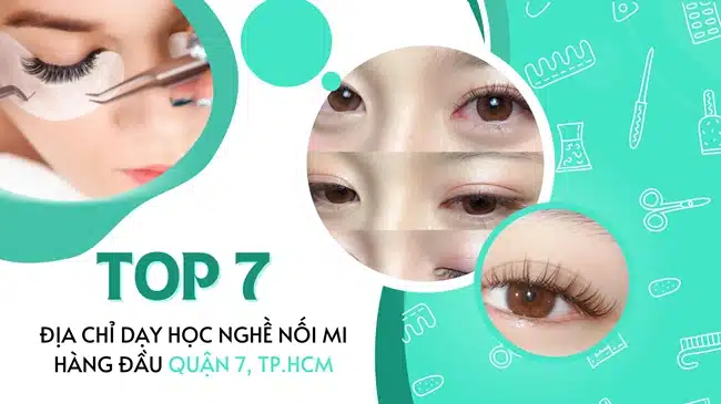 Top 7 Địa chỉ dạy học nghề nối mi hàng đầu quận 7, TP.HCM.