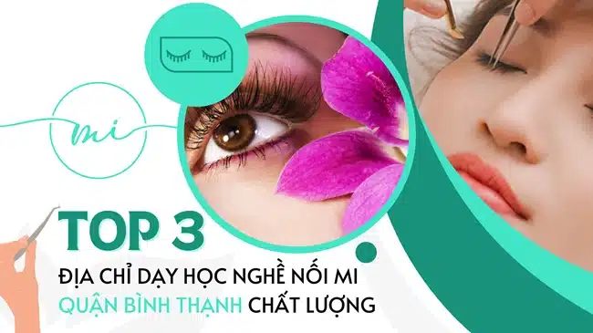 Top 3 Địa chỉ dạy học nghề nối mi quận Bình Thạnh chất lượng.