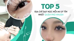 Top 5 địa chỉ dạy học nối mi uy tín nhất quận Phú Nhuận.