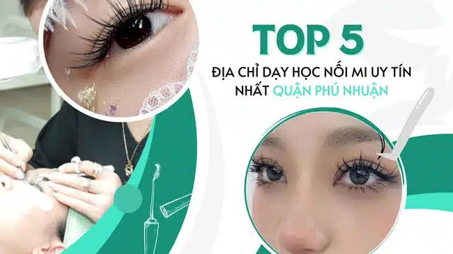 Top 5 địa chỉ dạy học nối mi uy tín nhất quận Phú Nhuận.