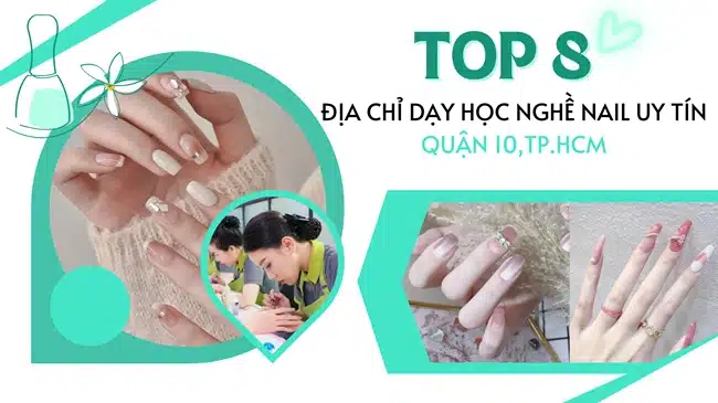 Top 8 Địa chỉ dạy nghề nail uy tín ở Quận 10, TP. HCM.