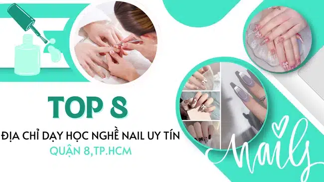 Top 8 Địa chỉ dạy học nghề nail uy tín Quận 8, TP. HCM.