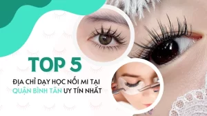 Top 5 địa chỉ dạy học nối mi tại quận Bình Tân uy tín nhất.