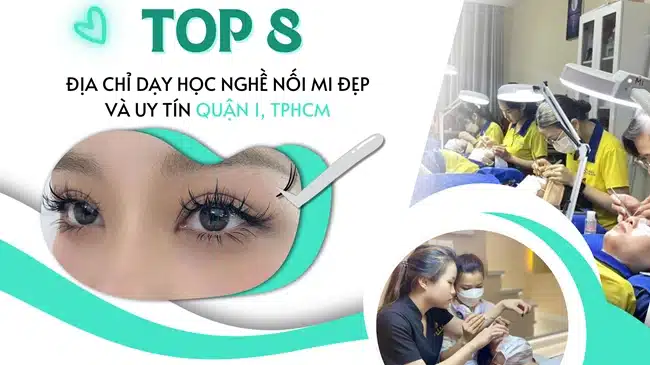 Top 8 Địa chỉ dạy học nghề nối mi đẹp và uy tín quận 1, TP.HCM.