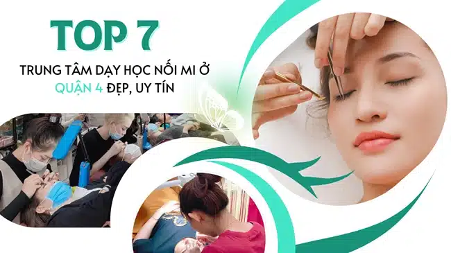 Top 7 Trung tâm dạy học nối mi ở quận 4 đẹp, uy tín.