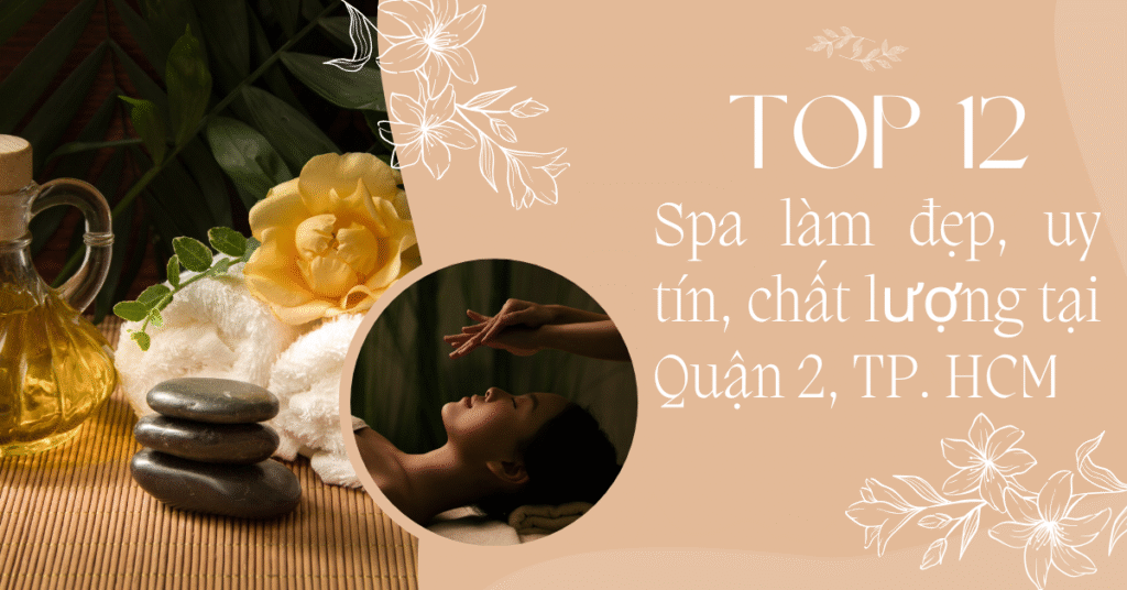 Top 12 Spa làm đẹp, uy tín, chất lượng tại Quận 2, TP. Hồ Chí Minh