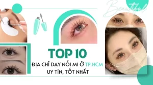 Top 10 địa chỉ dạy nối mi ở TPHCM uy tín, tốt nhất.