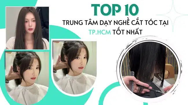 Top 10 trung tâm dạy nghề cắt tóc tại TPHCM tốt nhất.