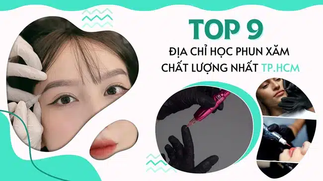 Top 9 địa chỉ học phun xăm chất lượng nhất TPHCM.