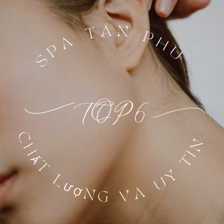 Top 6 Spa tại quận Tân Phú, TPHCM được review tốt nhất