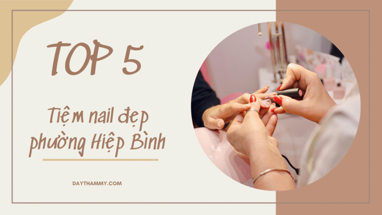 Top 5 địa điểm làm nail đẹp tại phường Hiệp Bình, TP.HCM