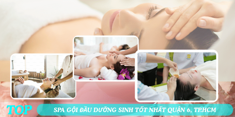 Top 7 Spa Gội Đầu Dưỡng Sinh Tốt Nhất Quận 6, TP.HCM